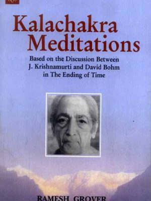Kalachakra Meditations: Based on the Discussion Between J. Krishnamurti and David Bohm in The Ending of Time