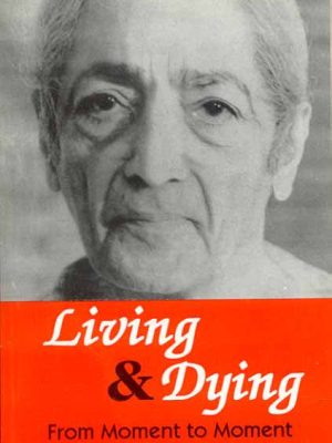 Living and Dying: From Moment to Moment