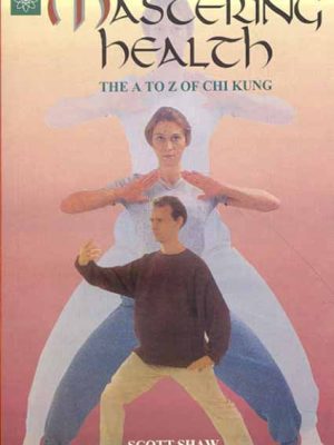 Mastering Health: The A To Z of Chi Kung