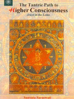 The Tantric Path to Higher Consciousness: Jewel in the Lotus, A complete and Systematic Course in Tantric Kriya Yoga