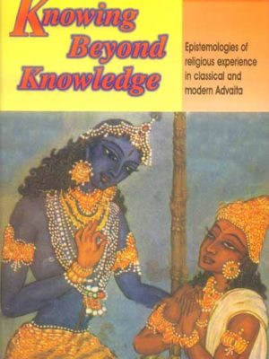 Knowing Beyond Knowledge: Epistemologies of Religious Experience in Classical and Modern Advaita