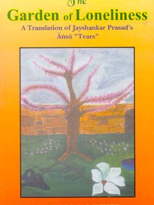 Garden of Loneliness: A Translation of Jayshankar Prasad's Ansu, "Tear"