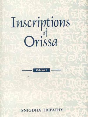 Inscriptions of Orissa (Vol. 1): (Vol.I: Circa Fifth-Eight Centuries A.D.)