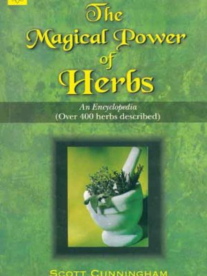 The Magical Power of Herbs: An Encyclopedia (Over 400 herbs described)