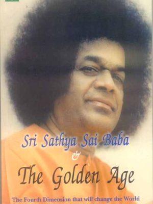 Sri Sathya Sai Baba and The Golden Age: The Fourth Dimension that will change the World