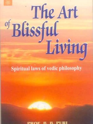 The Art of Blissful Living: Spiritual laws of vedic philosophy