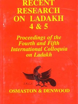 Recent Research on Ladakh 4 and 5: Procedings of the Fourth and Fifth International Colloquia on Ladakh