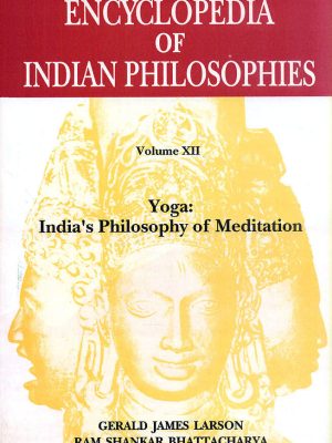 Encyclopedia of Indian Philosophies: Volume 12: Yoga: Indias Philosophy of Meditation