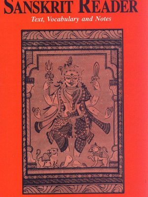A Sanskrit Reader: Text, Vocabulary and Notes