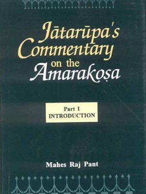 Jatarupa's Commentary on the Amarakosa (2 Parts): For the first time critically edited together with an Introduction, Appendices and Indices