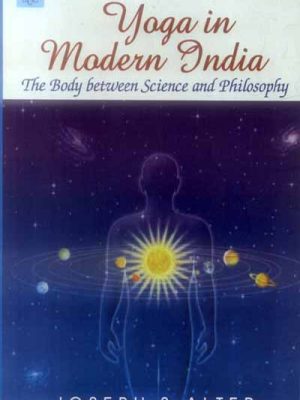 Yoga in Modern India: The body between science and philosophy