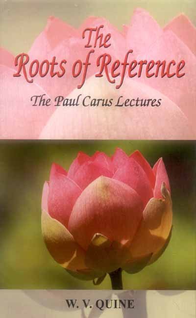 The Roots of Reference: The Paul Carus Lectures