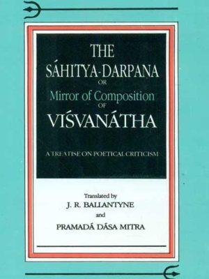 The Sahitya-Darpana or Mirror of Commposition of Visvanatha: A Treatise on Poetical Criticism