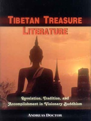Tibetan Treasure Literature: Revelation, Tradition, and Accomplishment in Visionary Buddhism