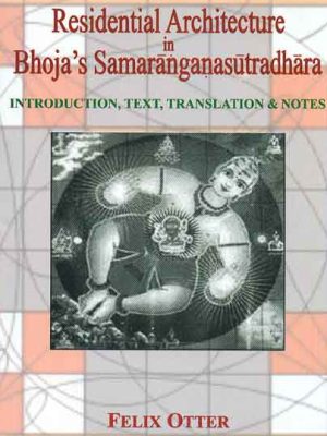 Residential Architecture in Bhoja's Samaranganasutradhara: Introduction, Text, Translation and Notes