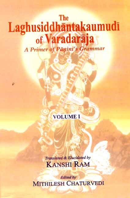 The Laghusiddhantakaumudi of Varadaraja: Volume 1: A Primer of Panini's Grammar