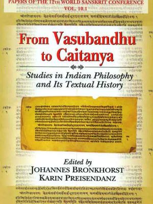 From Vasubandhu to Caitanya: Studies in Indian Philosophy and Its Textual History