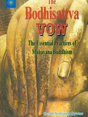 The Bodhisattva Vow: The Essential Practices of Mahayana Buddhism