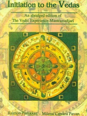 Initiation to the Vedas: An abridged edition of The Vedic Experience-Mantramanjari