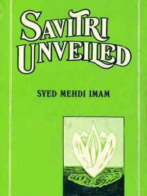 Savitri Unveiled: A Selection