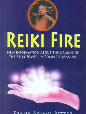 Reiki Fire: Information about the origins of the Reiki Power: A Complete Manual