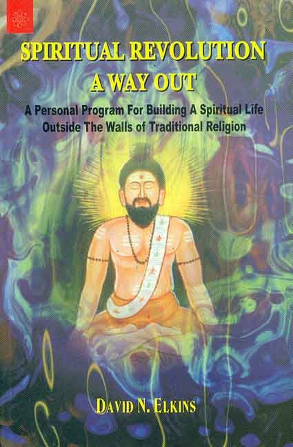 Spiritual Revolution a Way Out: A Personal Program for Building a Spiritual Life Outside the walls of traditional religion