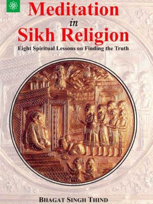 Meditation in Sikh Religion: Eight Spiritual Lessons on Finding the Truth