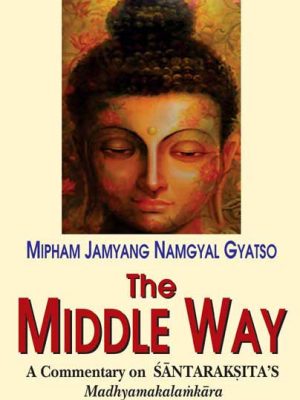 The Middle Way: A commentary on Santaraksita's Madhyamakalamkara