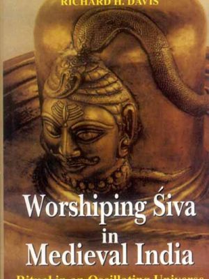 Worshiping Siva in Medieval India: Ritual in an Oscillating Universe