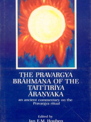 The Pravargya Brahmana of the Taittiriya Aranyaka: An Ancient Commentary on the Pravargya Ritual
