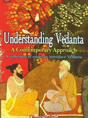 Understanding Vedanta a Contemporary Approach: A collection of essays to introduce Vedanta