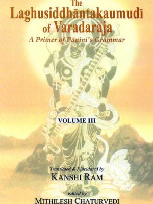 The Laghusiddhantakaumudi of Varadaraja: Volume 3: A Primer of Panini's Grammar