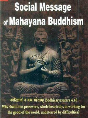 The Social Message of Mahayana Buddhism: Bodhicaryavatara 4.40 Why shall I not persevere, whole-heartedly, in working for the good of the world, undeterred by difficulties?