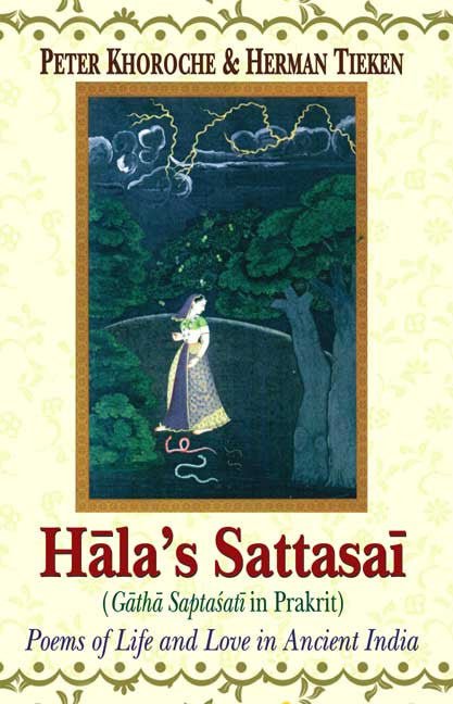 Hala's Sattasai (Gatha Saptasati in Prakrit): Poems of Life and Love in Ancient India