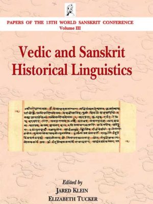 Vedic and Sanskrit Historical Linguistics: Papers of the 13th World Sanskrit Conference Volume III