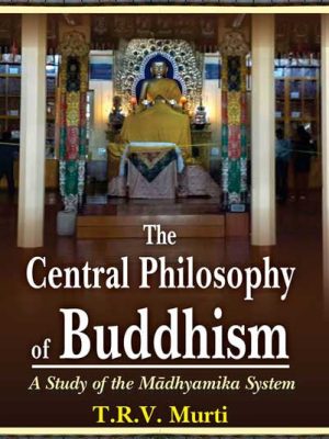 The Central Philosophy of Buddhism: A Study of the Madhyamika System
