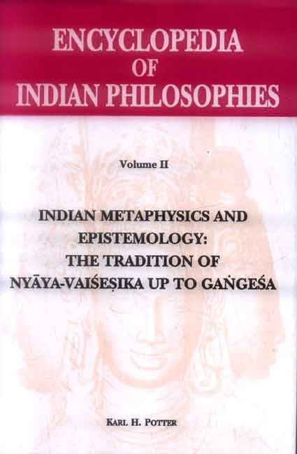Encyclopedia of Indian Philosophies (Vol. 2): Indian Metaphysics and Epistemology: The Tradition of Nyaya-Vaisesika upto Gangesa