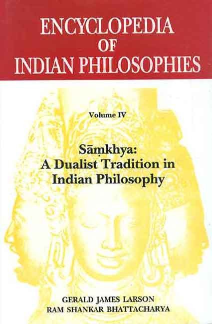 Encyclopedia of Indian Philosophies (Vol. 4): Samkhya: A Dualist Tradition in Indian Philosophy