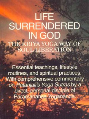 Life Surrendered in God: The Kriya yoga way of soul liberation