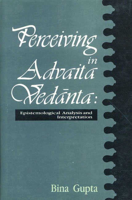 Perceiving in Advaita Vedanta: Epistemological Analysis and Interpretation