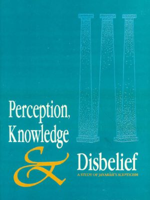 Perception, Knowledge and Disbelief: (A Study of Jayarasi's Sceptism)
