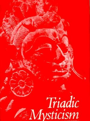 Triadic Mysticism: The Mystical Theology of the Saivism of Kashmir