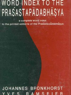 Word Index to the Prasastapadabhasya: A Complete Word Index to the Printed editions of the Prasastapadabhasya