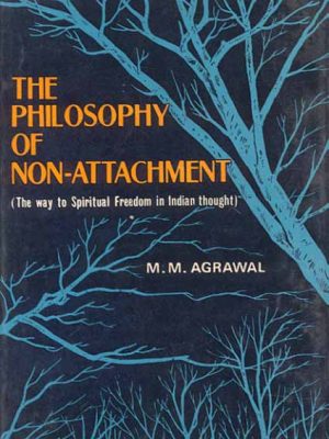 Philosophy of Non-Attachment: The Way to Spiritual Freedom in Indian Thought