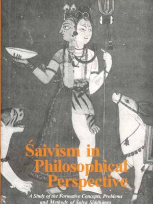 Saivism in Philosophical Perspective: A Study of the Formative Concepts, Problems and Methods of Saiva Siddhanta)