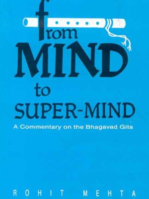 From Mind to Super Mind: A Commentary on Bhagavad Gita