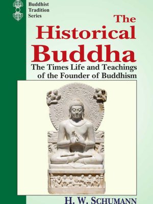 The Historical Buddha: The Times life and Teachings of the founder of Buddhism