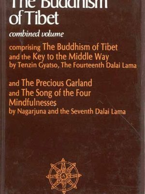 The Buddhism of Tibet: Combined Volume: Comprising the Buddhism of tibet and the key to the middle way: and The Precious Garland: and the Song of the four Mindfulnesses
