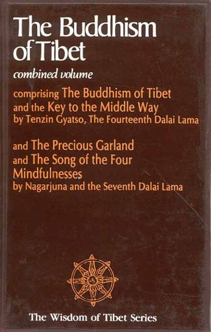 The Buddhism of Tibet: Combined Volume: Comprising the Buddhism of tibet and the key to the middle way: and The Precious Garland: and the Song of the four Mindfulnesses
