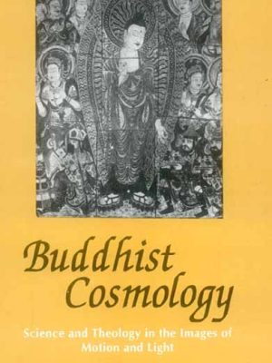 Buddhist Cosmology: Science and Theology in the Images of Motion and Light